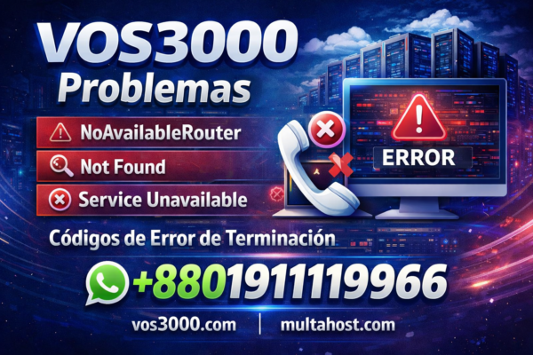 VOS3000 Errores Ruting Llamadas – NoAvailableRouter y Not Found Solución Completa Important